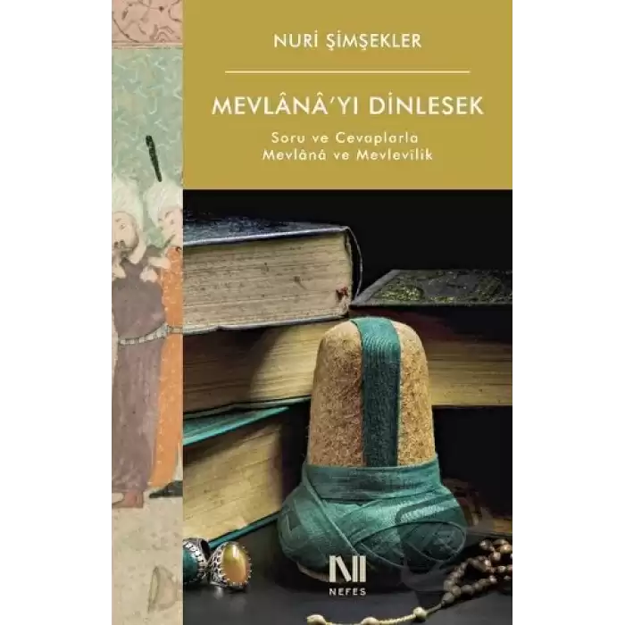 Mevlana’yı Dinlesek - Soru ve Cevaplarla Mevlana ve Mevlevilik