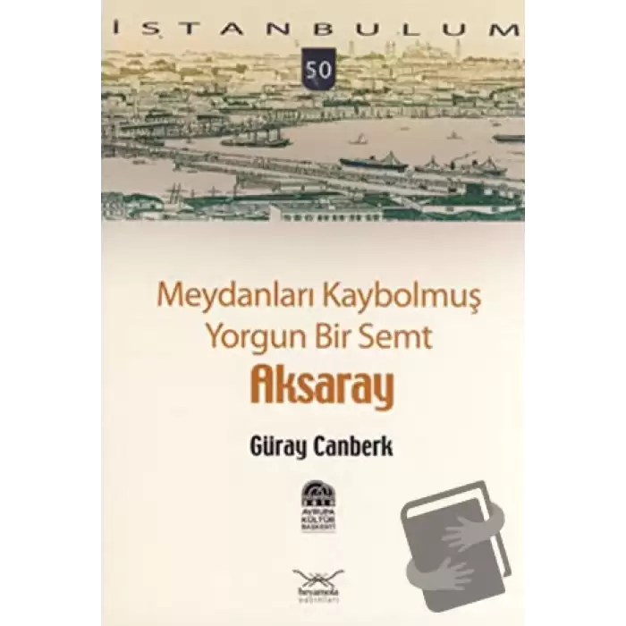 Meydanları Kaybolmuş Yorgun Bir Semt Aksaray