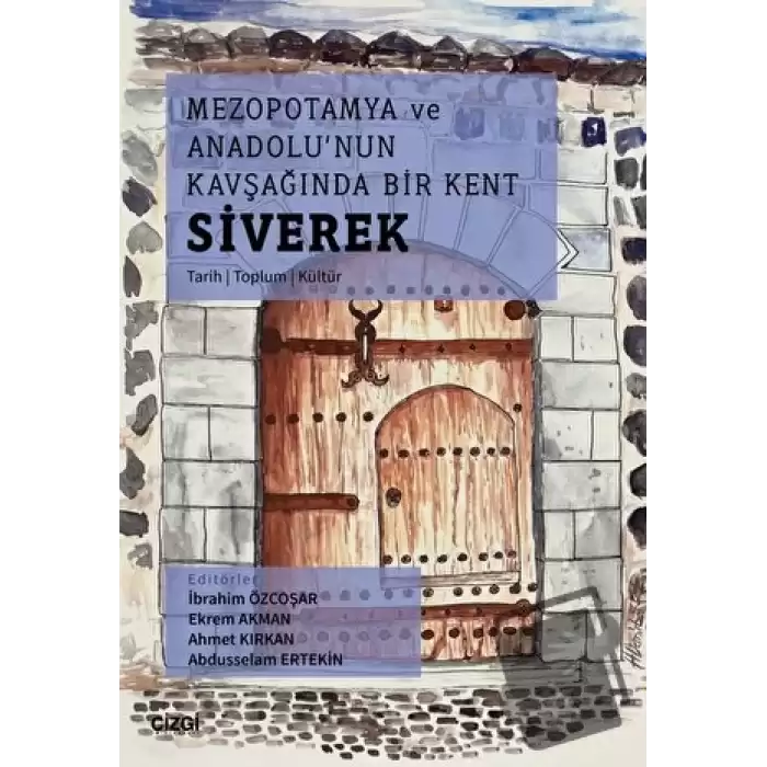 Mezopotamya Ve Anadolunun Kavşağında Bir Kent Siverek (Tarih – Toplum – Kültür)