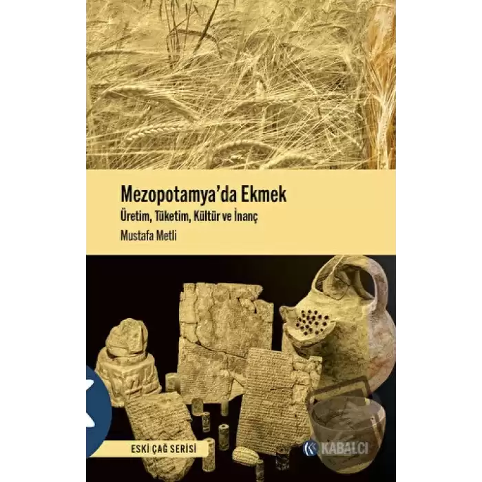 Mezopotamya’da Ekmek - Üretim, Tüketim, Kültür ve İnanç