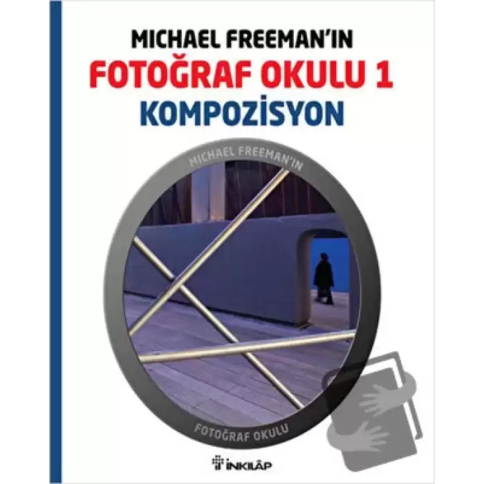 Michael Freeman’ın Fotoğraf Okulu 1 - Kompozisyon