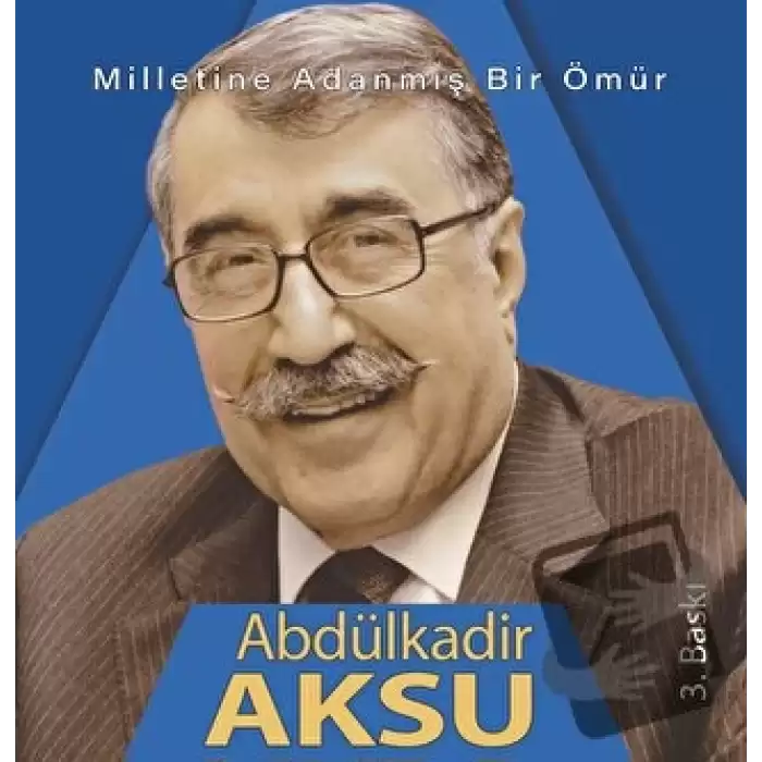 Milletine adanmış bir ömür Abdülkadir Aksu (Ciltli)