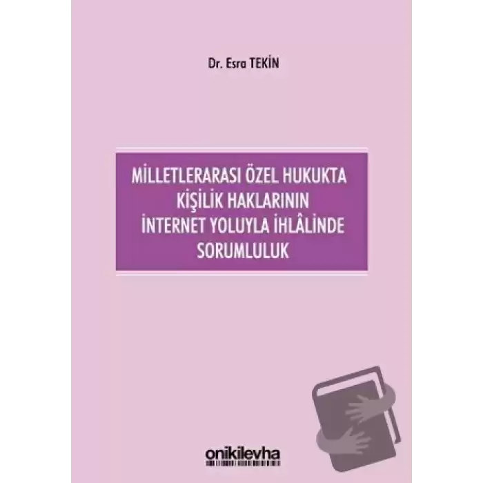 Milletlerarası Özel Hukukta Kişilik Haklarının İnternet Yoluyla İhlalinde Sorumluluk (Ciltli)