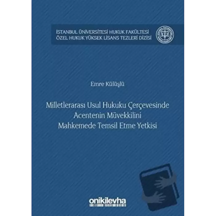 Milletlerarası Usul Hukuku Çerçevesinde Acentenin Müvekkilini Mahkemede Temsil Etme Yetkisi (Ciltli)