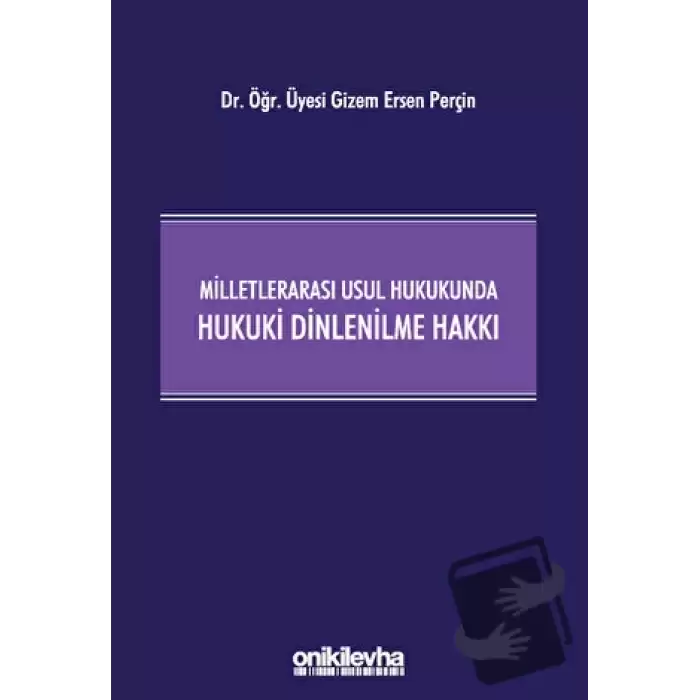 Milletlerarası Usul Hukukunda Hukuki Dinlenilme Hakkı (Ciltli)