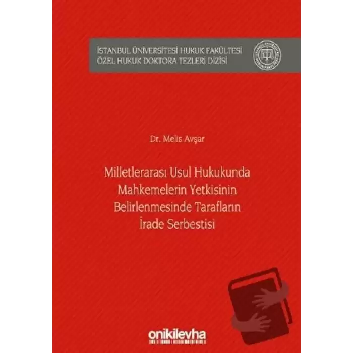 Milletlerarası Usul Hukukunda Mahkemelerin Yetkisinin Belirlenmesinde Tarafların İrade Serbestisi (Ciltli)