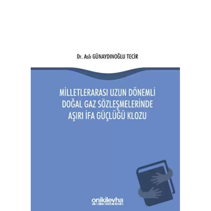 Milletlerarası Uzun Dönemli Doğal Gaz Sözleşmelerinde Aşırı İfa Güçlüğü Klozu