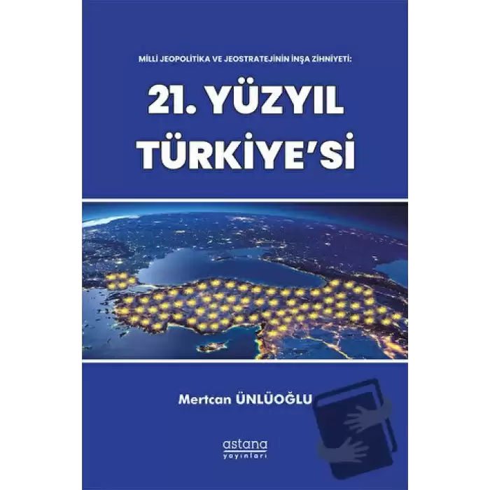 Milli Jeopolitika ve Jeostratejinin İnşa Zihniyeti: 21. Yüzyıl Türkiyesi