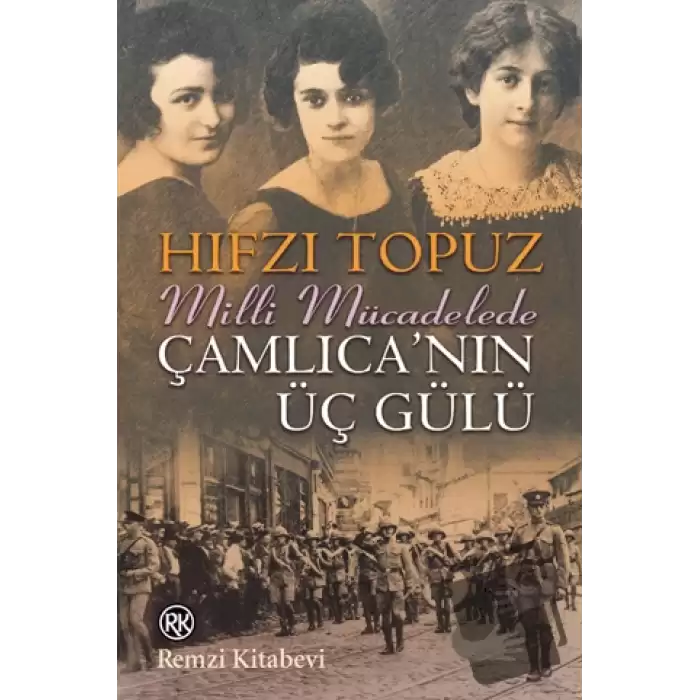 Milli Mücadelede Çamlıcanın Üç Gülü