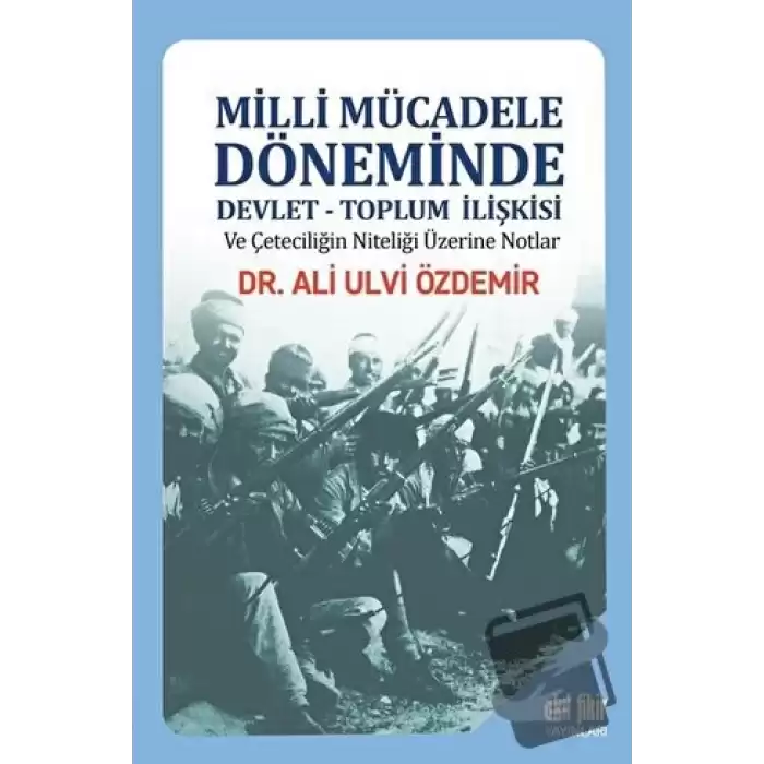 Milli Mücadele Döneminde Devlet - Toplum İlişkisi ve Çeteciliğin Niteliği Üzerine Notlar