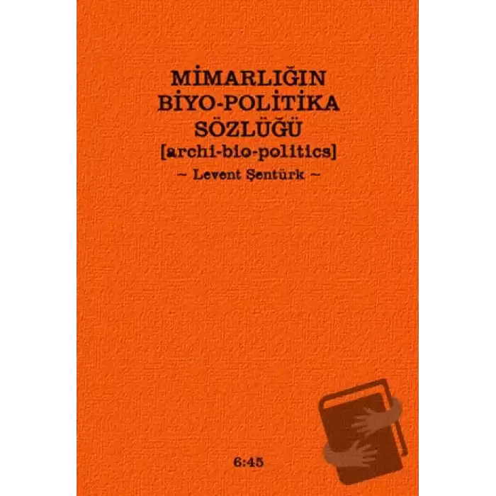 Mimarlığın Biyo-Politika Sözlüğü (Ciltli)