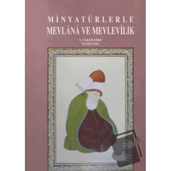 Minyatürlerle Mevlana ve Mevlevilik (Ciltli)