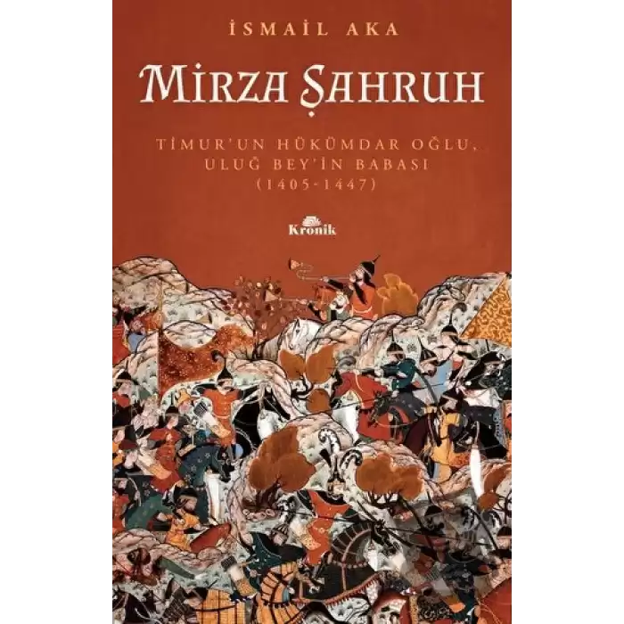 Mirza Şahruh: Timurun Hükümdar Oğlu, Uluğ Beyin Babası (1405 - 1447)