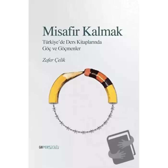 Misafir Kalmak - Türkiye’de Ders Kitaplarında Göç ve Göçmenler Göçmenler