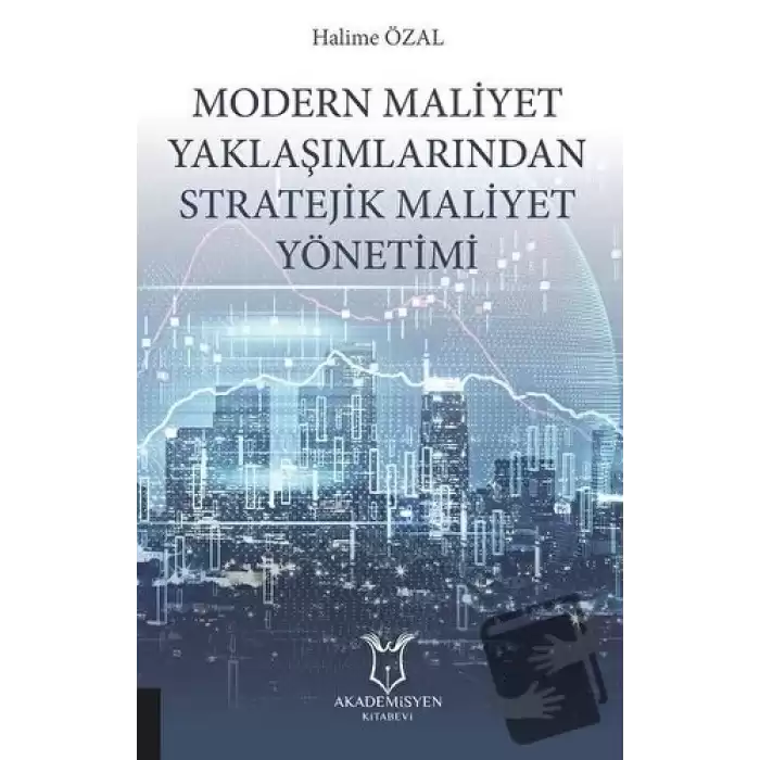 Modern Maliyet Yaklaşımlarından Stratejik Maliyet Yönetimi