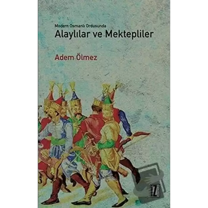 Modern Osmanlı Ordusunda Alaylılar ve Mektepliler