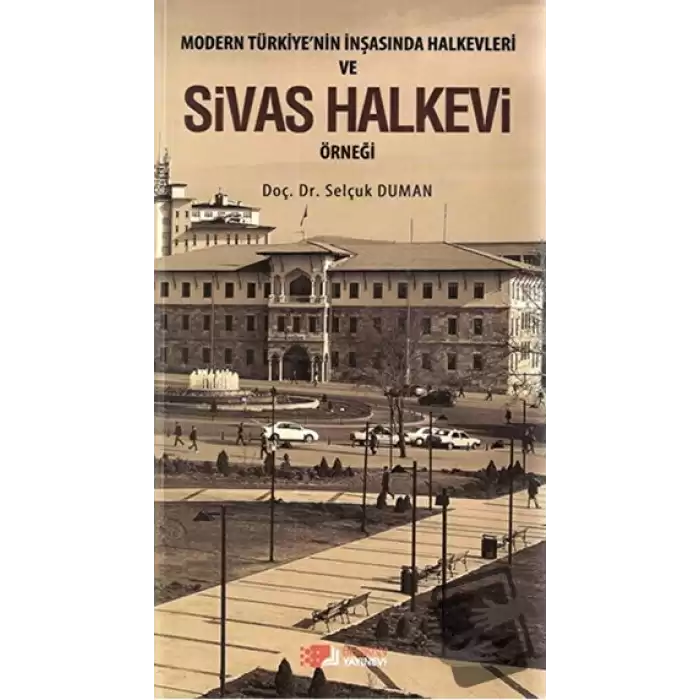 Modern Türkiye’nin İnşasında Halkevleri ve Sivas Halkevi Örneği