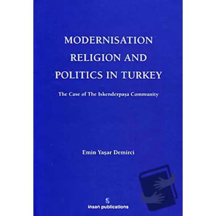 Modernisation Religion and Politics in Turkey: The Case of İskenderpaşa Community (Ciltli)