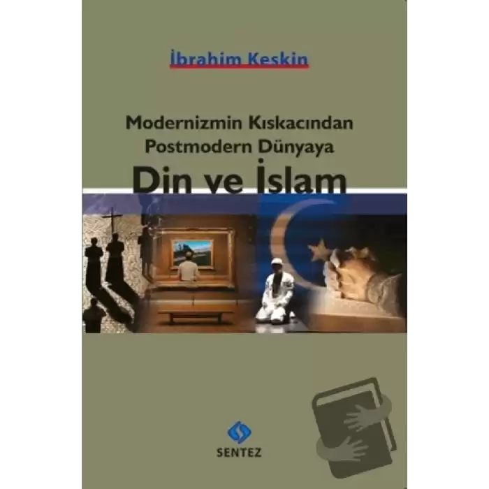 Modernizmin Kıskacından Postmodern Dünyaya Din ve İslam