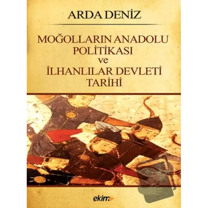 Moğolların Anadolu Politikası ve İlhanlılar Devleti Tarihi