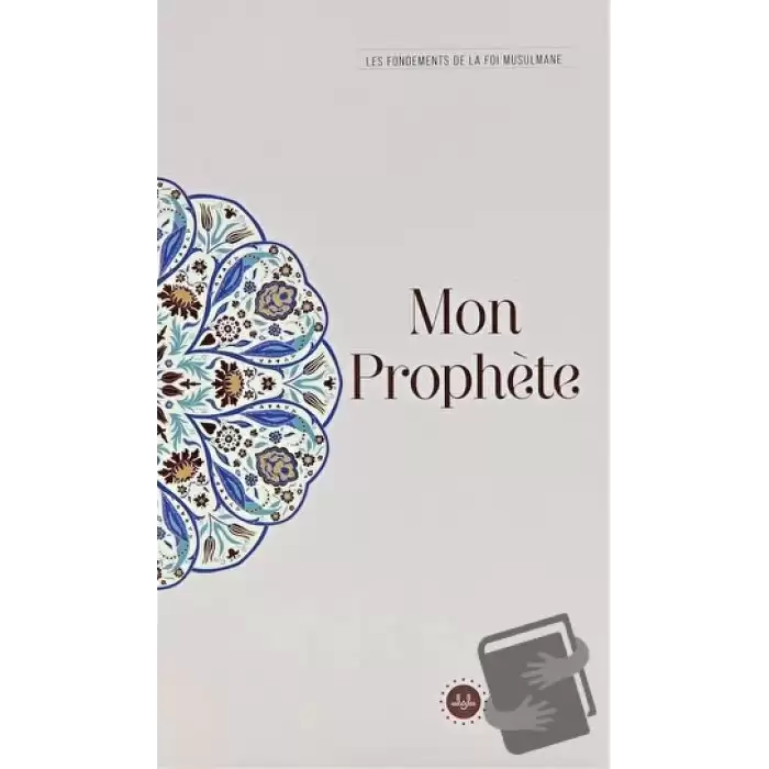 Mon Prophete Les Fondements De La Foi Musulmane (Temel İslam Bilgileri Peygamberim) Fransızca