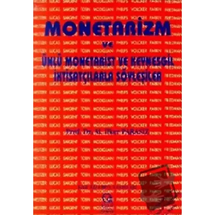 Monetarizm ve Ünlü Monetarist ve Keynesgil İktisatçılarla Söyleşiler