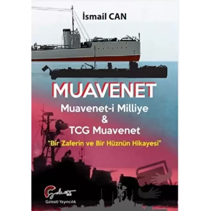 Muavenet Muavenet’i Milliye ve TCG Muavenet “Bir Zaferin ve Bir Hüznün Hikayesi”