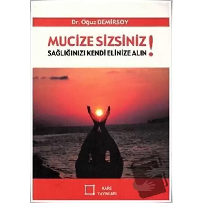 Mucize Sizsiniz!  Sağlığınızı Kendi Elinize Alın!