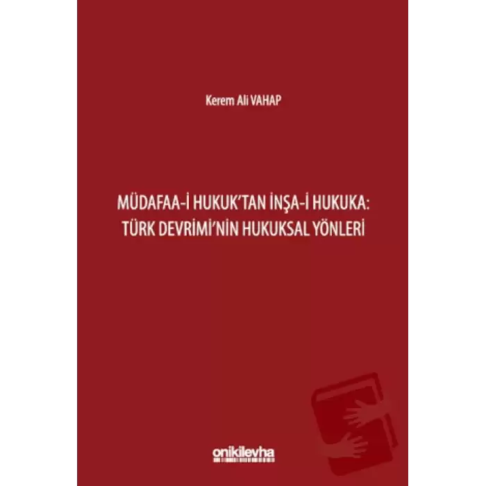 Müdafaa-i Hukuktan İnşa-i Hukuka: Türk Devriminin Hukuksal Yönleri