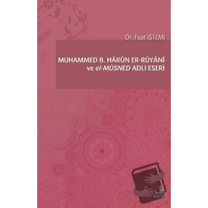 Muhammed B. Harun er-Ruyani ve el-Müsned Adlı Eseri