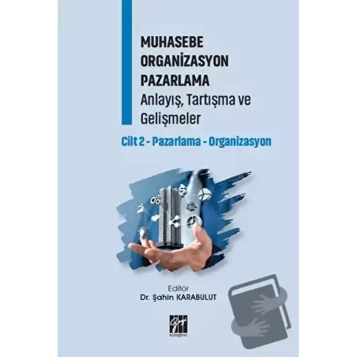 Muhasebe Organizasyon Pazarlama Anlayış, Tartışma ve Gelişmeler - Cilt 2