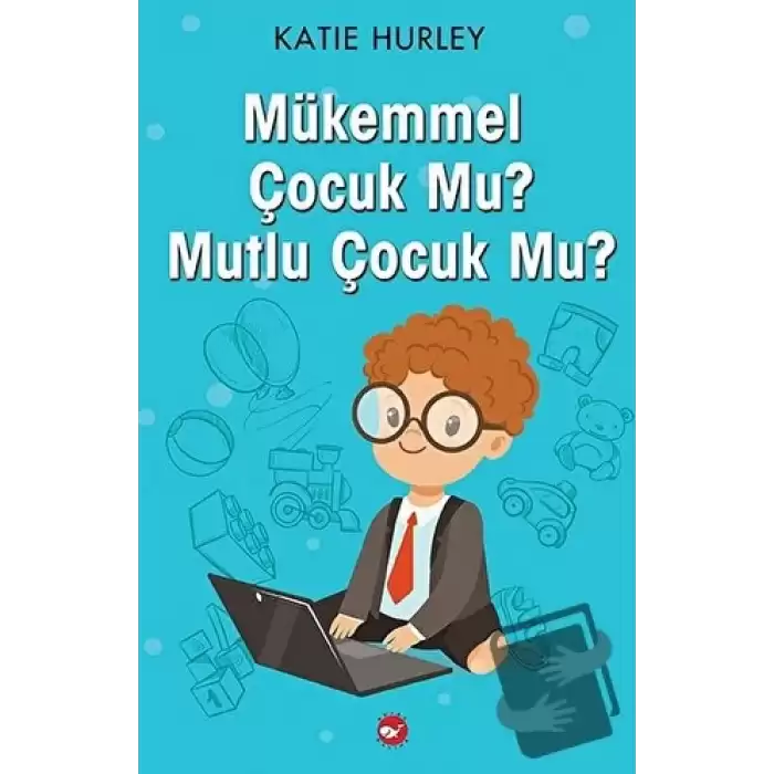 Mükemmel Çocuk Mu? Mutlu Çocuk Mu?