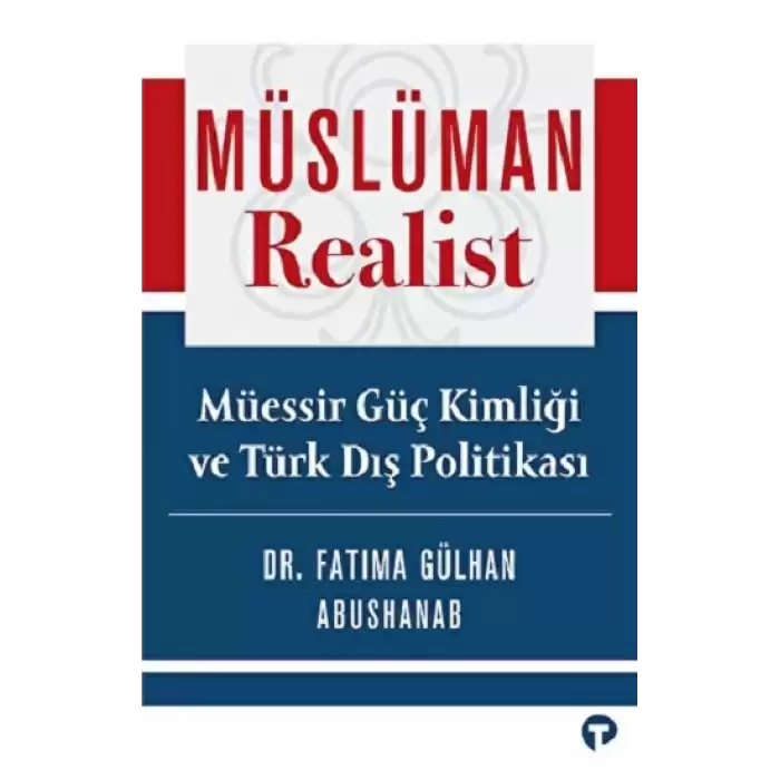 Müslüman Realist - Müessir Güç Kimliği ve Türk Dış Politikası