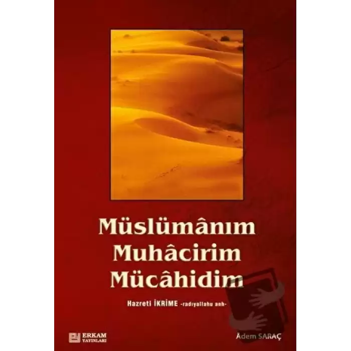 Müslümanım, Muhacirim, Mücahidim Hz. İkrime (r.a)