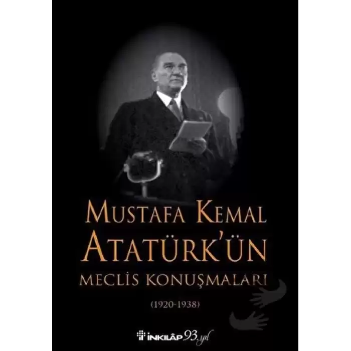 Mustafa Kemal Atatürk’ün Meclis Konuşmaları (1920-1938)