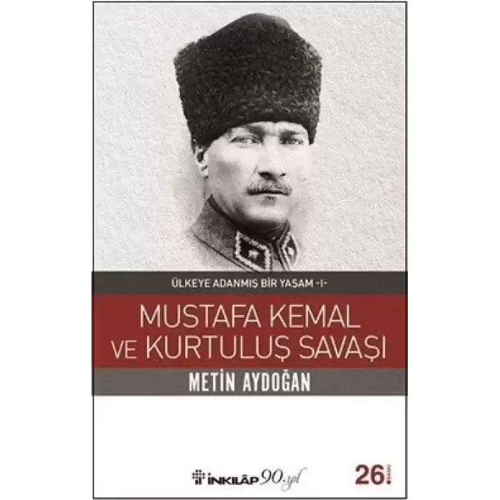 Mustafa Kemal ve Kurtuluş Savaşı Ülkeye - Adanmış Bir Yaşam 1