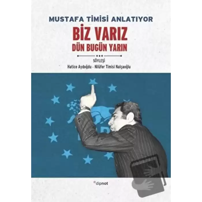 Mustafa Timisi Anlatıyor: Biz Varız Dün Bugün Yarın