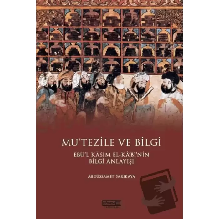 Mu’tezile ve Bilgi Ebü’l Kasım El-kabi’nin Bilgi Anlayışı