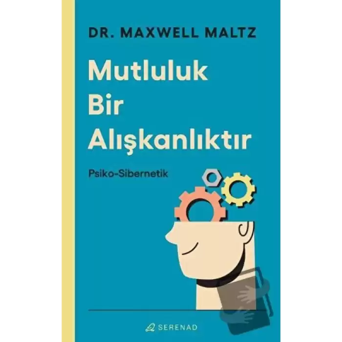 Mutluluk Bir Alışkanlıktır: Psiko Sibernetik