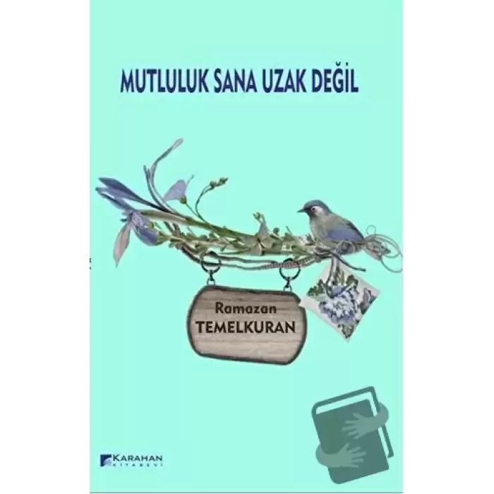 Mutluluk Sana Uzak Değil