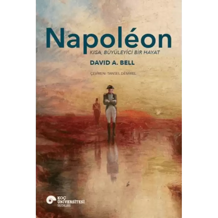 Napoleon - Kısa, Büyüleyici Bir Hayat