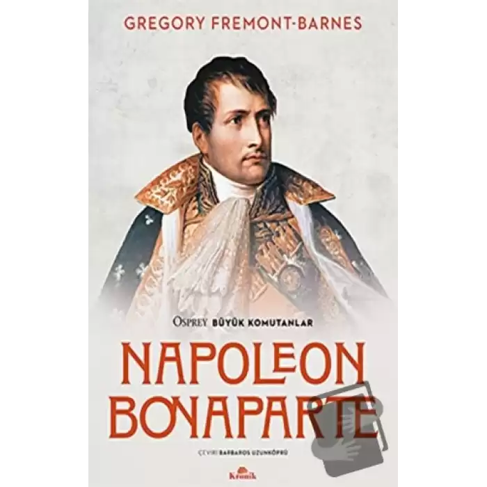 Napoleon Bonaparte - Osprey Büyük Komutanlar