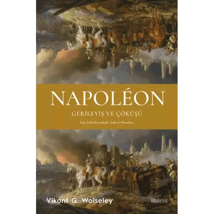 Napoleon - Gerileyiş ve Çöküşü - Son Seferlerindeki Askerî Hataları