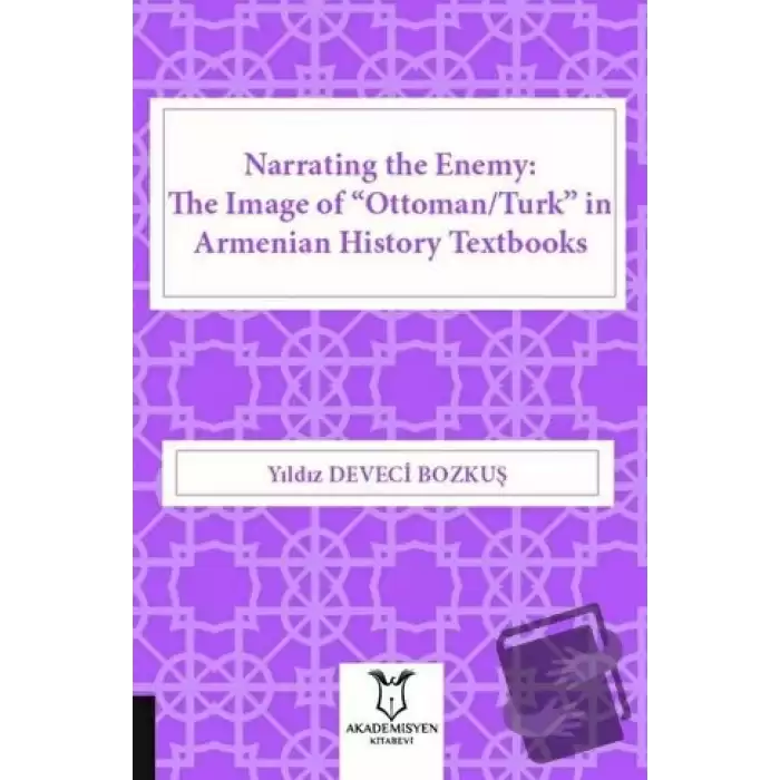 Narrating the Enemy: The Image of “Ottoman-Turk” in Armenian History Textbooks