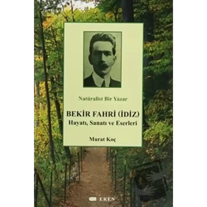 Natüralist Bir Yazar Bekir Fahri (İdiz) Hayatı, Sanatı ve Eserleri