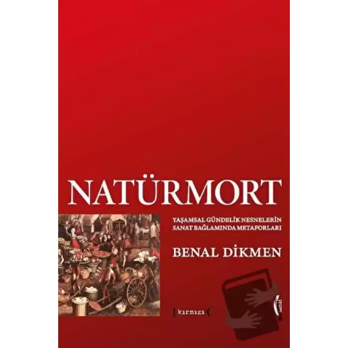 Natürmort: Yaşamsal Gündelik Nesnelerin Sanat Bağlamında Metaforları