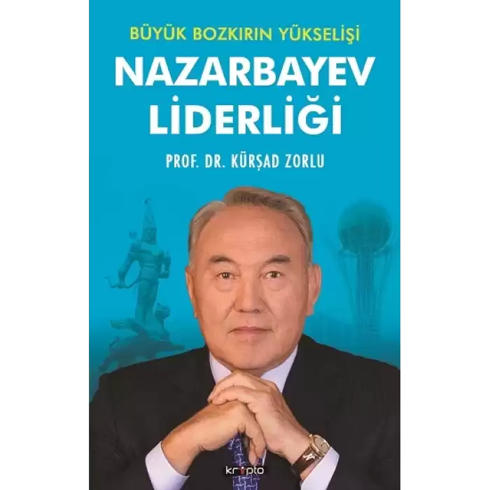 Nazarbayev Liderliği - Büyük Bozkırın Yükselişi