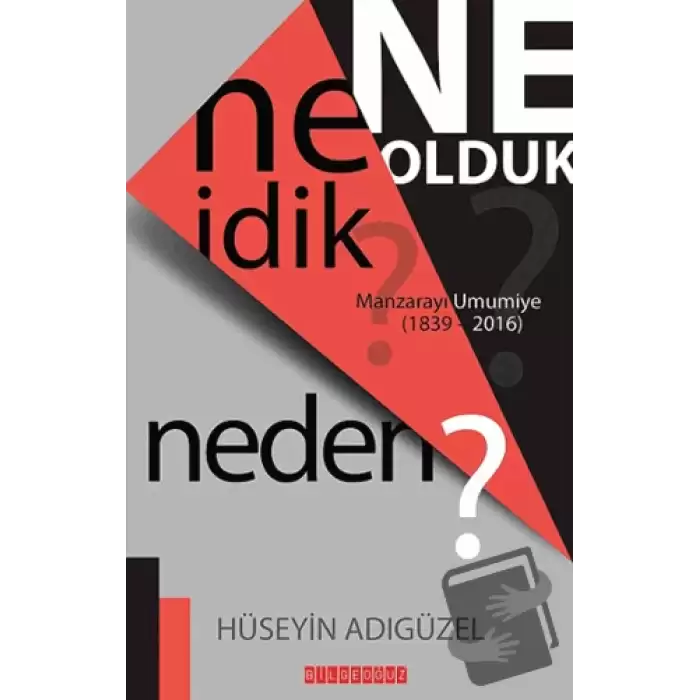 Ne İdik? Ne Olduk? Neden?