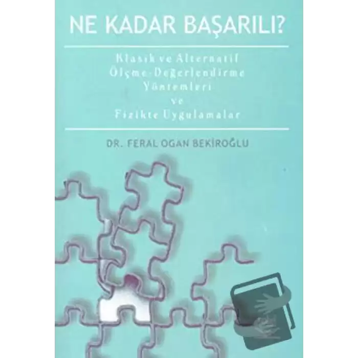 Ne Kadar Başarılı? Klasik ve Alternatif Ölçme-Değerlendirme Yöntemleri ve Fizikte Uygulamalar