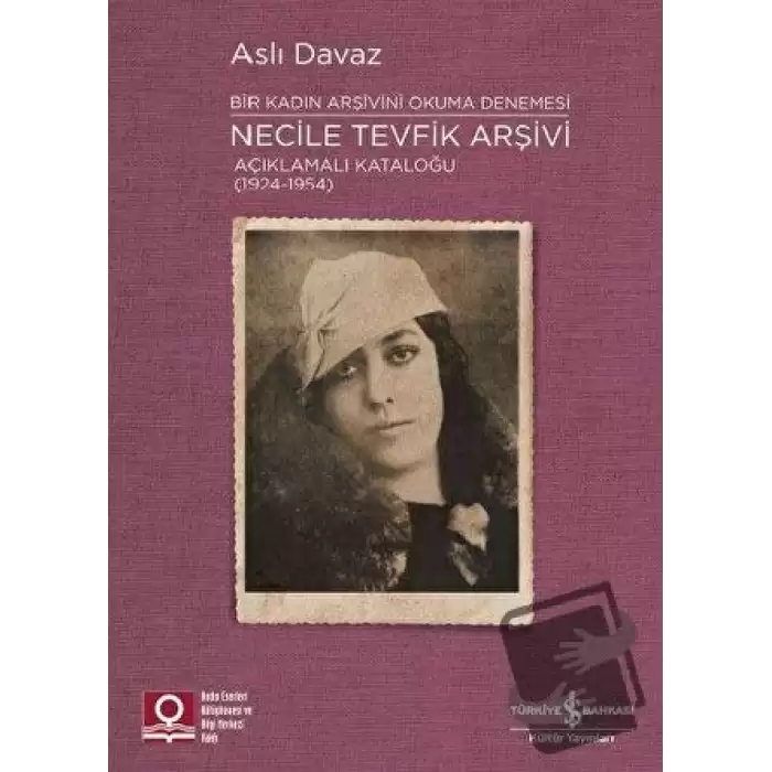 Necile Tevfik Arşivi Açıklamalı Kataloğu (1924-1954) Bir Kadın Arşivini Okuma Denemesi